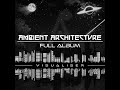 Nic Neverest - Ambient Architecture Full Album (Visualiser)