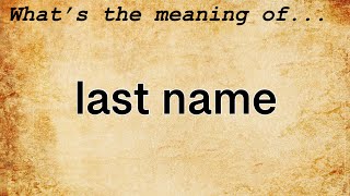 Last Name Meaning | Definition of Last Name