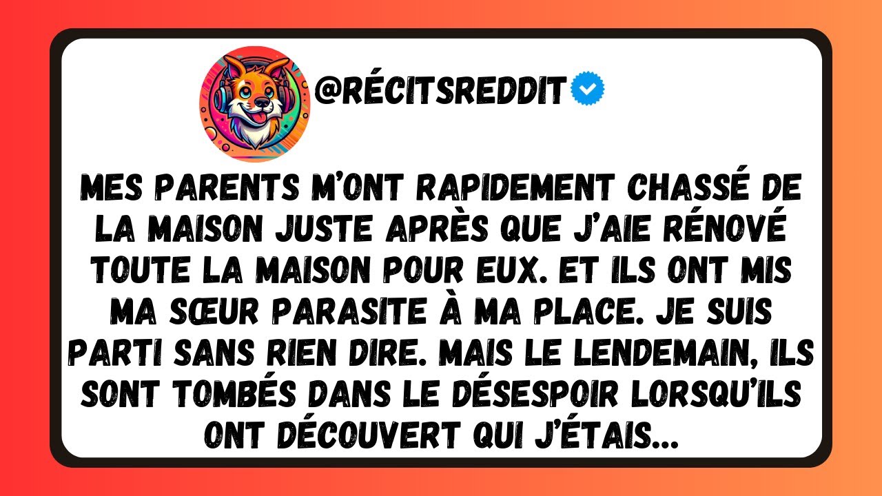 MES PARENTS M'ONT CHASSÉ APRÈS QUE J'AI RÉNOVÉ LEUR MAISON. "TA SŒUR VIVRA ICI !