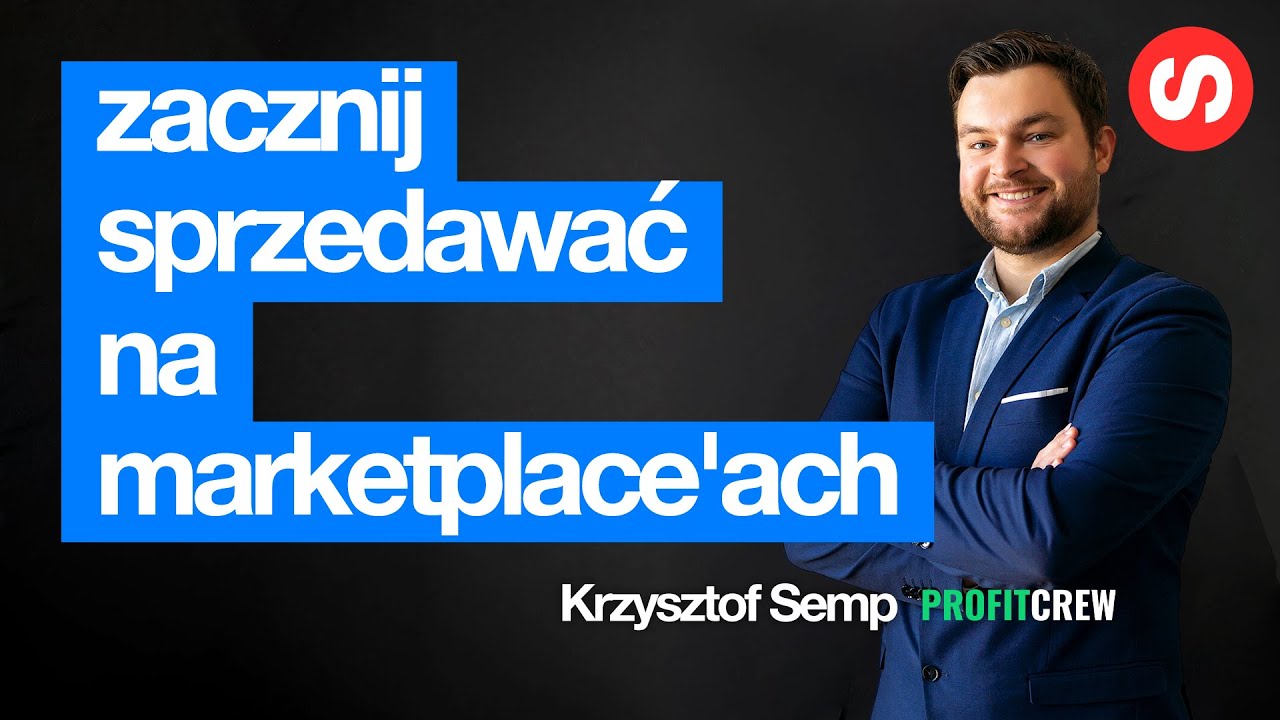 Zacznij sprzedawać na marketplace’ach – Krzysztof Semp, Profitcrew