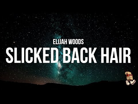 elijah woods - Slicked Back Hair (Lyrics)