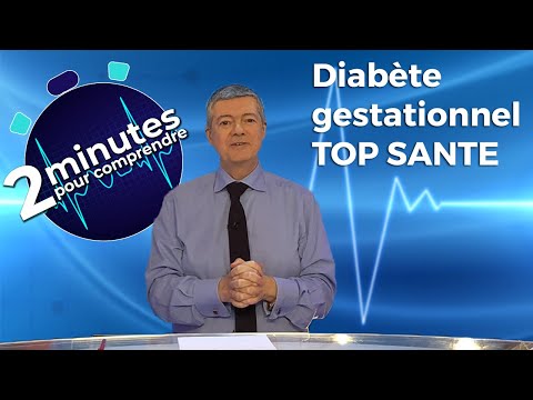Diabète gestationnel TOP SANTE - 2 minutes pour comprendre