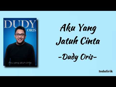 Dudy Oris - Aku Yang Jatuh Cinta | Lirik Lagu