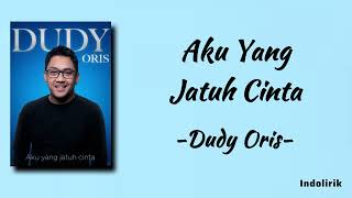 Download lagu Dudy Oris - Aku Yang Jatuh Cinta | Lirik Lagu mp3