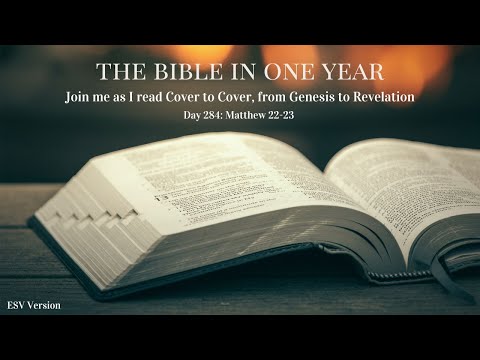 The Bible In One Year - Day 284 Matthew 22-23