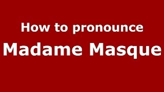 How to pronounce Madame Masque