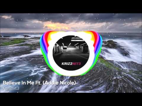 KRIZ2NIT3 - Believe In Me Ft. (Addie Nicole)