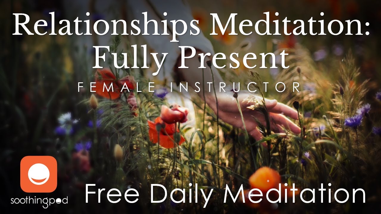 Mindful Relationships |🧡 Fully Present 🧘‍♀️| Mindfulness Guided Relationships Meditation