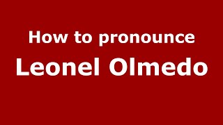 How to pronounce Leonel Olmedo