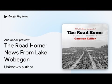 The Road Home: News From Lake Wobegon by Unknown author · Audiobook preview