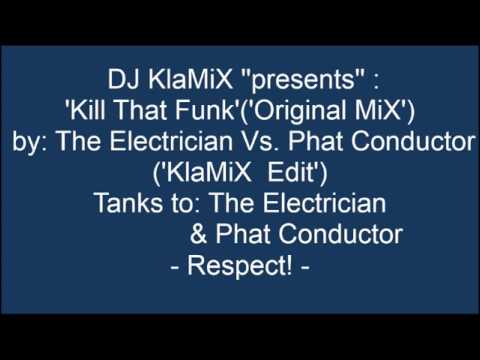 DJ KlaMiX ''Presents'' 'Kill That Funk - by The Electrician Vs Phat Conductor ('KlaMiX Edit')