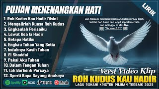 Download lagu ROH KUDUS KAU HADIR DISINI - PUJIAN MENENANGKAN HATI 2025 | LAGU ROHANI KRISTEN TERBARU 2025 (LIRIK) mp3