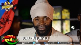 Bugle - Be Yourself ▶Prayer Water Riddim ▶LockeCity Music ▶Reggae 2016