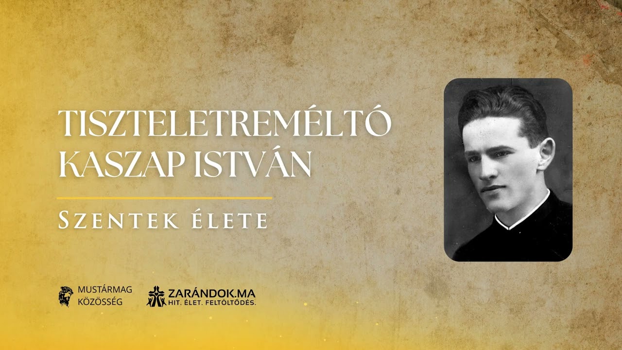 Tiszteletreméltó Kaszap István: „Ne sírjatok, mennyei születésnap ez” – Szentek élete
