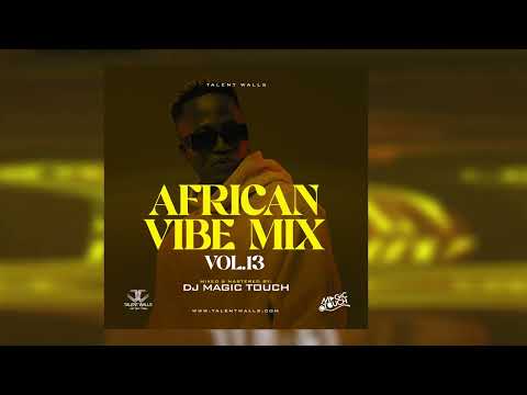 AFRICAN VIBE MIX VOL 13 -DJ MAGICTOUCH UG