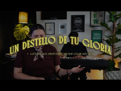 Un Destello de tu Gloria / Llévame Más Profundo / No hay Lugar Más Alto