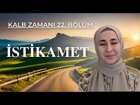 KALB ZAMANI 22. BÖLÜM: İSTİKAMET