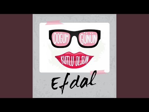 Doğum Günün Kutlu Olsun Efdal