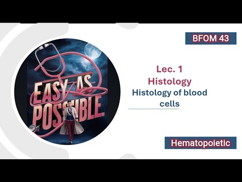 Lecture 1 -  Histology - Histology of Blood cells - BFOM 43