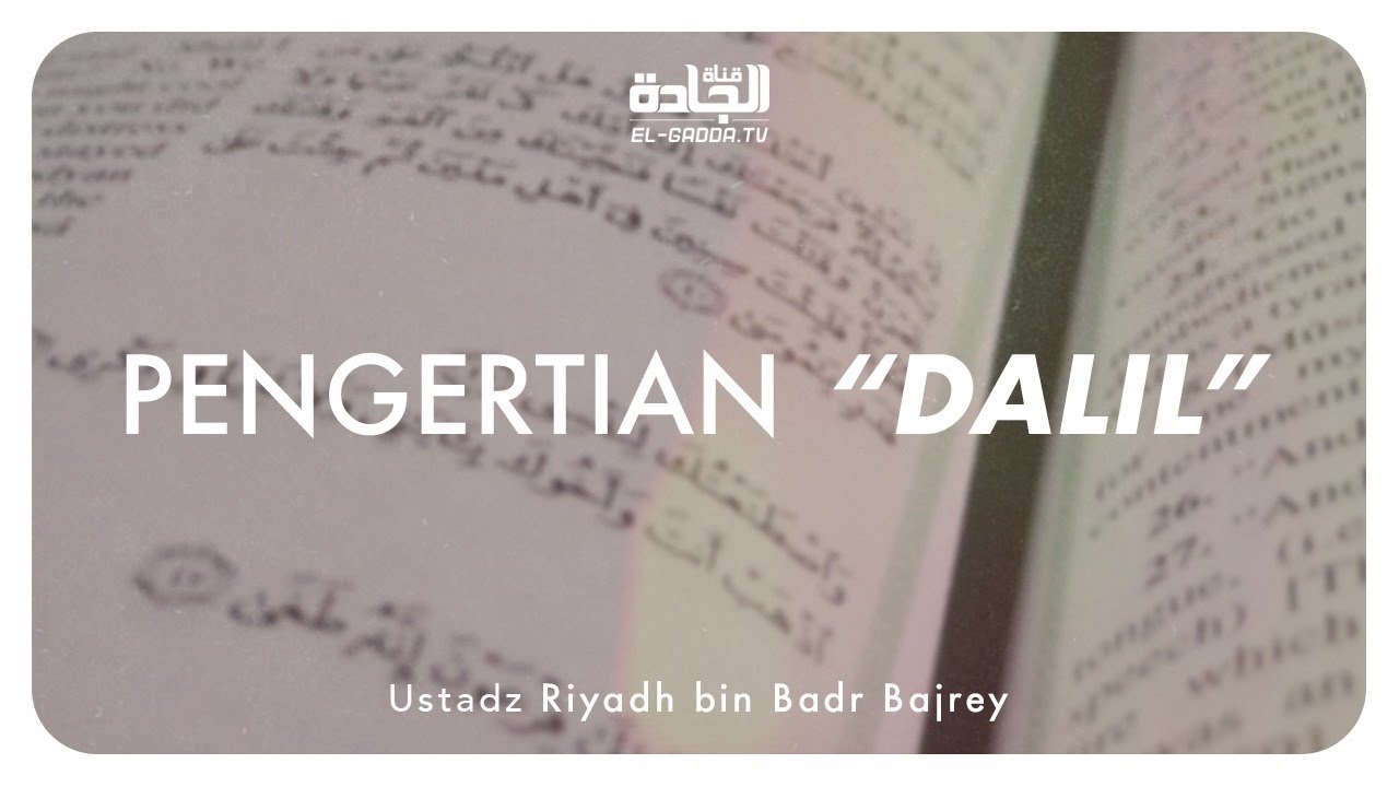 Pengertian DALIL - Ustadz Riyadh bin Badr Bajrey.