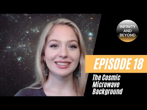 Infinity & Beyond — Episode 18: The Cosmic Microwave Background