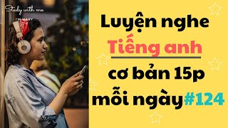 Thử thách Luyện Nghe Tiếng Anh Cơ Bản 15 phút mỗi ngày - Part 124