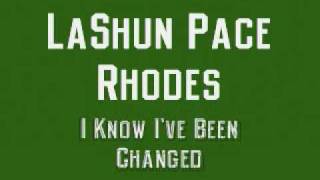 LaShun Pace Rhodes - I Know I&#39;ve Been Changed