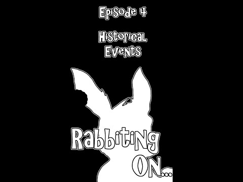 Rabbiting On - Episode 4 - Historical Events