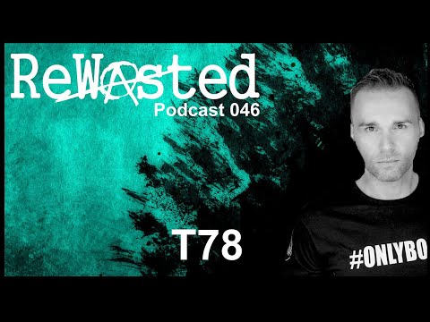 T78 - Rewasted Podcast 46 [Peaktime Techno] #Onlybombs