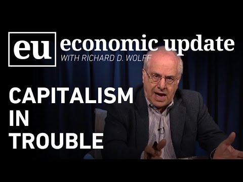 Economic Update:  Capitalism in Trouble