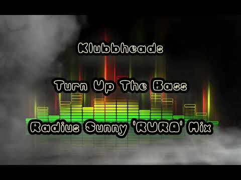 Klubbheads - Turn Up The Bass (Radius Sunny 'RURA' Mix)
