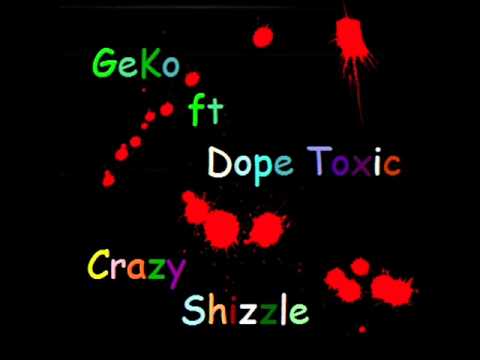 Geko ft. Dope Toxic - Crazzy Shizzle