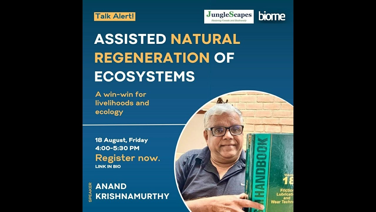 Biome Talks - Assisted Natural Regeneration of Ecosytems by Anand Krishnamurthy