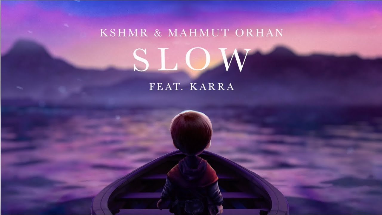 KSHMR & Mahmut Orhan feat. KARRA- Slow