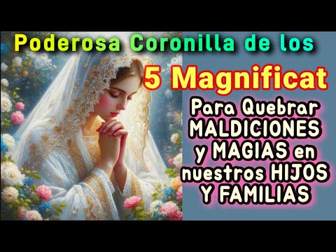Coronilla  del MAGNIFICAT Contra MALDICIONES en nuestros HIJOS Y FAMILIAS