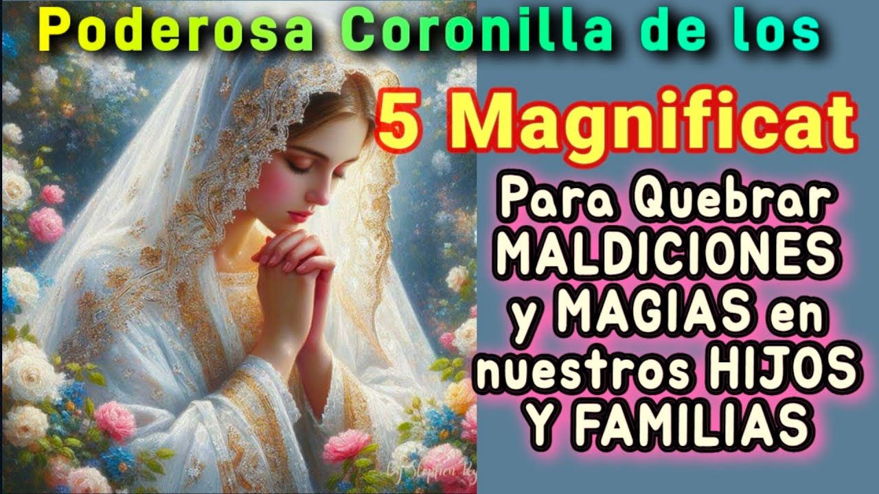 Coronilla  del MAGNIFICAT Contra MALDICIONES en nuestros HIJOS Y FAMILIAS