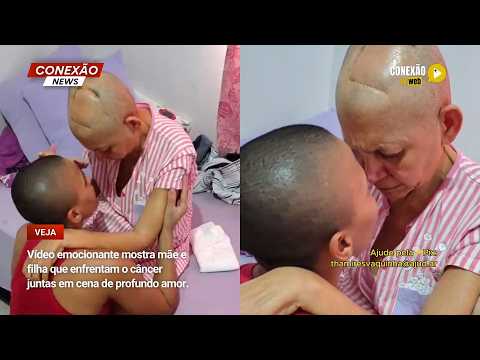 Vídeo: Vídeo emocionante mostra mãe e filha que enfrentam o câncer juntas em cena de profundo amor.