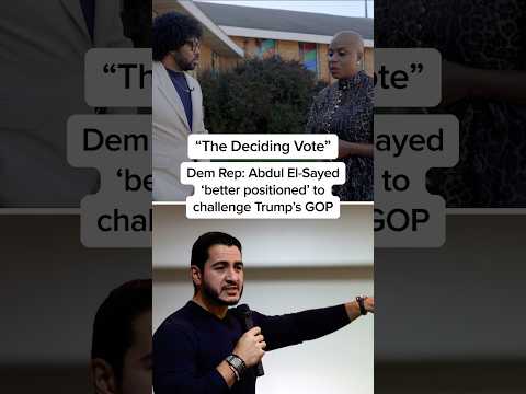 “The Deciding Vote” Dem Rep: Abdul El-Sayed 'better positioned' to challenge Trump's GOP