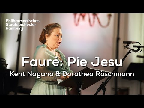 Fauré: „Pie Jesu“ | Dorothea Röschmann, Kent Nagano, Philharmonisches Staatsorchester Hamburg