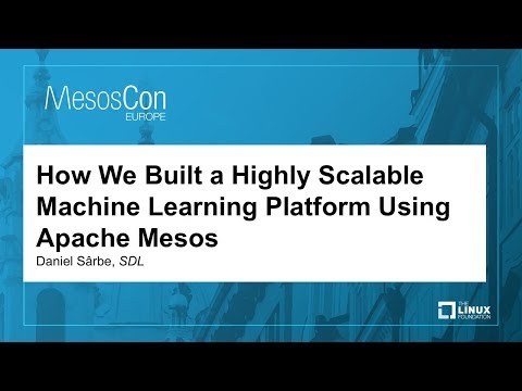 How We Built a Highly Scalable Machine Learning Platform Using Apache Mesos - Daniel Sârbe, SDL