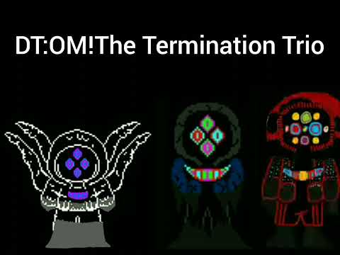 DT:OM!The Termination Trio - "Obsessed-Bloodshed-Nightmarer Megalovania" (100 subscribe)