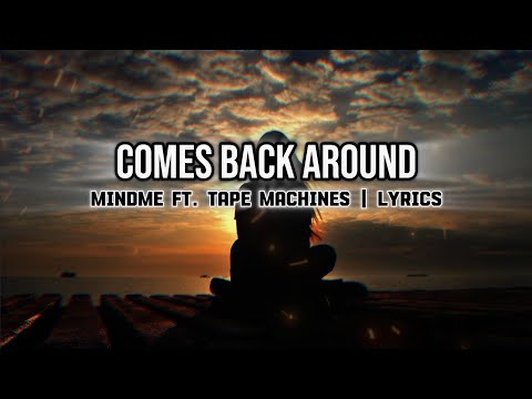 Mindme ft. Tape Machines - Comes Back Around | Lyrics