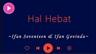 Download lagu HAL HEBAT - Ifan Seventeen & Ifan Govinda Accoustic Version (Video Lyric) mp3