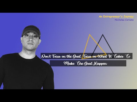 Don't Focus on the Goal, Focus on What It Takes To Make The Goal Happen