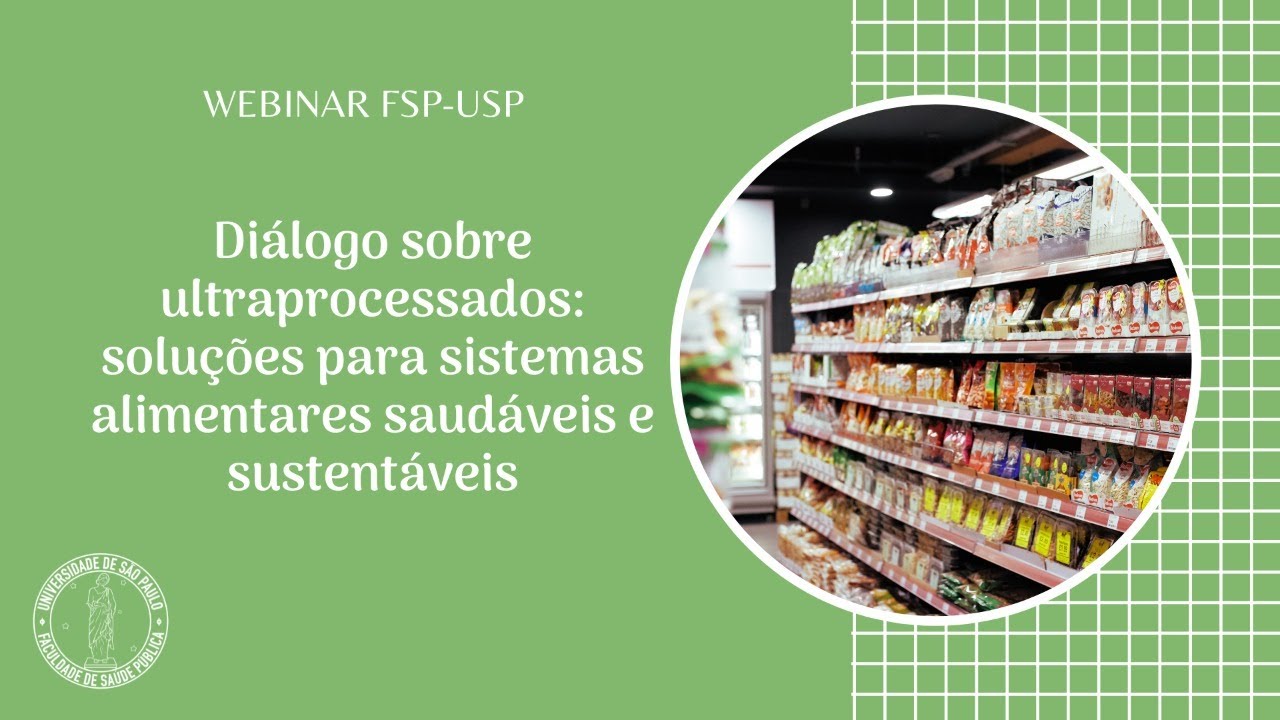 Diálogo sobre ultra processados: soluções para sistemas alimentares saudáveis e sustentáveis