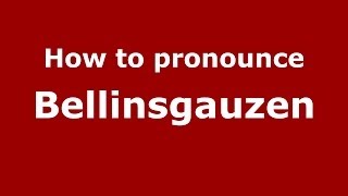 How to pronounce Bellinsgauzen
