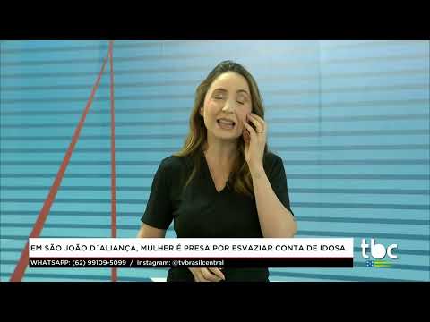 Jornal Brasil Central |02-07-26| Em São João d'Aliança, Mulher é presa por esvaziar Conta de Idosa