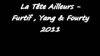 La Tete Ailleurs - Furtif , Yang & Fourty.wmv