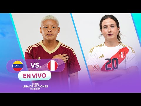 EN VIVO | VENEZUELA VS PERÚ | CONMEBOL LIGA DE NACIONES FEMENINA