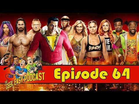 Shazam & Wrestle Mania 35 Review | The Geek Easy Podcast Ep. 64